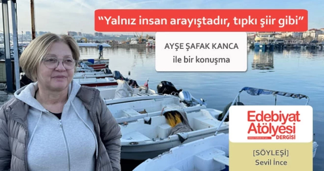 Ayşe Şafak Kanca: 'İnsan şiire benzer, özünde hep yalnızdır'