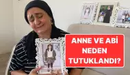 Narin Güran'ın Annesi ve Abisi Neden Tutuklandı? İşte Gerekçeler