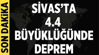 AFAD Duyurdu: Sivas’ta 4,4 Büyüklüğünde Deprem Meydana Geldi