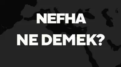 Nefha Ne Demek? Eski Türkçe'de Nefha Kelimesi ve TDK Anlamları