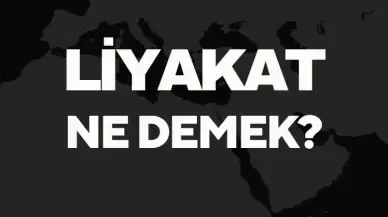 Liyakat Ne Demek? Liyakat TDK Anlamı, Önemi ve Örneklerle Açıklama