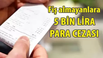 Alışveriş fişini almayanlara 5 bin liralık ceza geliyor!