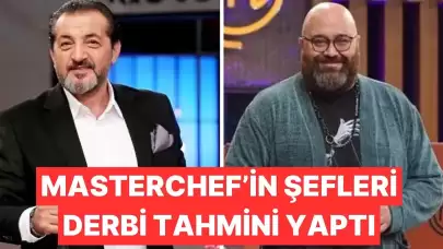 MasterChef şefleri Fenerbahçe-Galatasaray derbisi için tahminlerini açıkladı