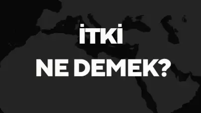 İtki Ne Demek TDK? Anlamı ve Örnek Kullanım Alanları