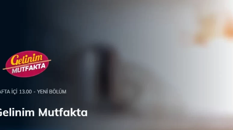 Gelinim Mutfakta Hangi Kanalda, Saat Kaçta Yayınlanıyor? İşte Detaylar