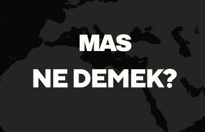 Mas Ne Demek? Soğurma Anlamına Gelen "Mas" Kelimesi ve Örneklerle Açıklama