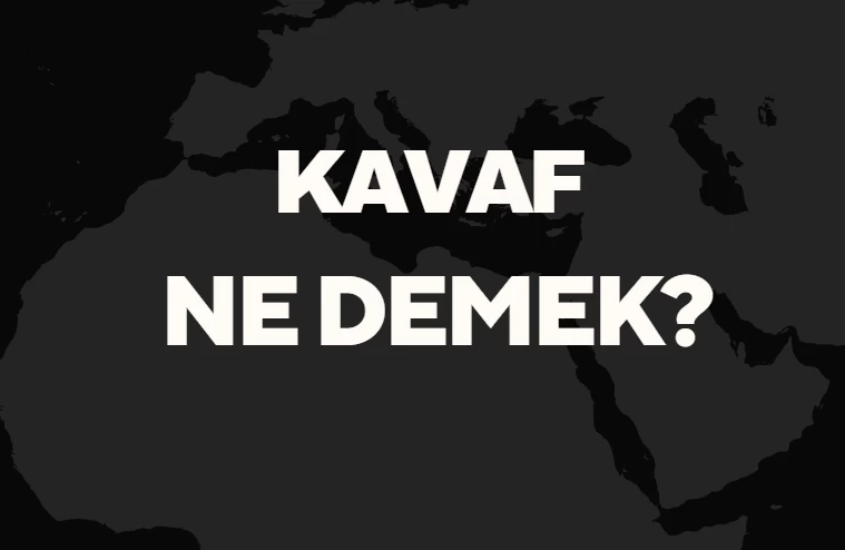 Kavaf Ne Demek TDK? Anlamı ve Örnek Kullanım Alanları